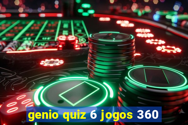 genio quiz 6 jogos 360